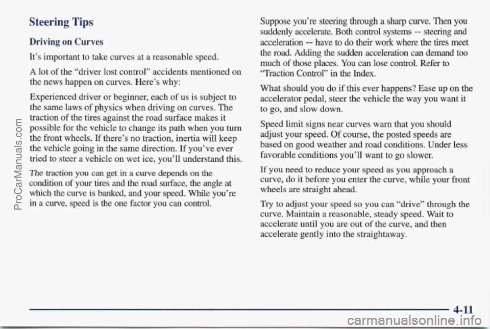 PONTIAC BONNEVILLE 1997 Owners Manual Steering Tips
Driving on Curves
It’s important to take curves at a reasonable speed.
A lot of the “driver lost control” accidents mentioned on
the news happen on curves. He PONTIAC BONNEVILLE 1997 Owners Manual Steering Tips
Driving on Curves
It’s important to take curves at a reasonable speed.
A lot of the “driver lost control” accidents mentioned on
the news happen on curves. He