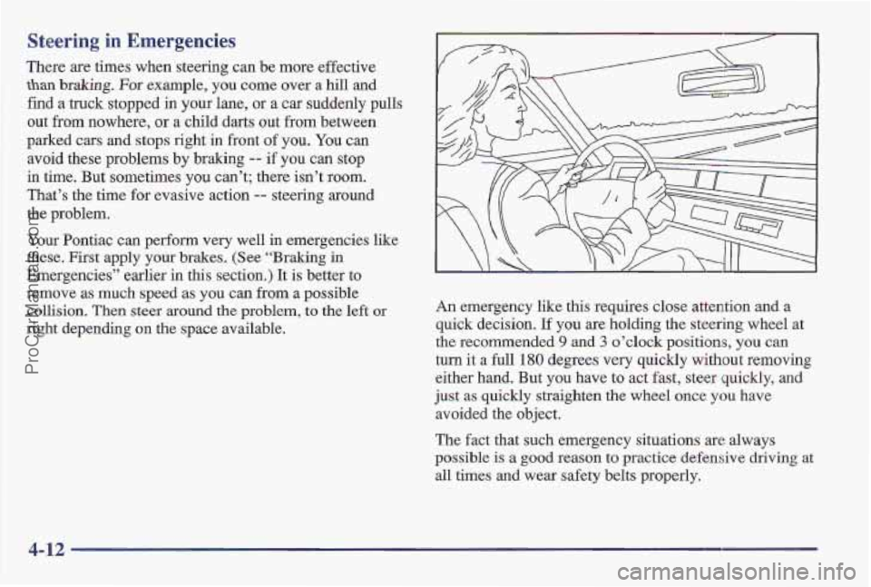 PONTIAC BONNEVILLE 1997 Owners Manual Steering in Emergencies
There are times when steering can be more effective
than braking. For example, you come over a hill and
find
a truck stopped in your lane, or a car suddenly pulls
ou PONTIAC BONNEVILLE 1997 Owners Manual Steering in Emergencies
There are times when steering can be more effective
than braking. For example, you come over a hill and
find
a truck stopped in your lane, or a car suddenly pulls
ou