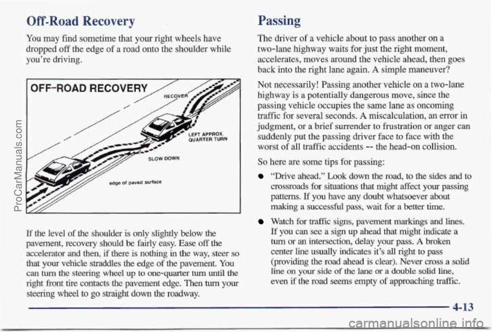 PONTIAC BONNEVILLE 1997 Owners Manual Off-Road Recovery
You may find sometime that your right wheels have
dropped off the edge
of a road onto the shoulder while
you’re driving.
If the level of the shoulder is only s PONTIAC BONNEVILLE 1997 Owners Manual Off-Road Recovery
You may find sometime that your right wheels have
dropped off the edge
of a road onto the shoulder while
you’re driving.
If the level of the shoulder is only s