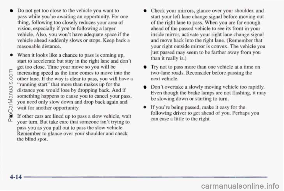 PONTIAC BONNEVILLE 1997 Owners Manual Do not get too close to the vehicle you want to
pass while you’re awaiting an opportunity. For one
thing, following too closely reduces your area of
visim, especially if you’re followi PONTIAC BONNEVILLE 1997 Owners Manual Do not get too close to the vehicle you want to
pass while you’re awaiting an opportunity. For one
thing, following too closely reduces your area of
visim, especially if you’re followi