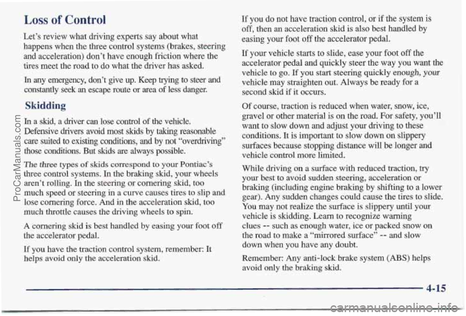 PONTIAC BONNEVILLE 1997 Owners Manual Loss of Control
Let’s review what driving experts say about what
happens when the three control systems (brakes, steering
and acceleration) don’t have enough friction where the
tires PONTIAC BONNEVILLE 1997 Owners Manual Loss of Control
Let’s review what driving experts say about what
happens when the three control systems (brakes, steering
and acceleration) don’t have enough friction where the
tires