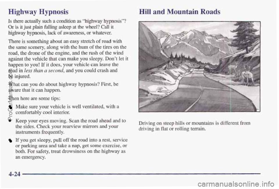 PONTIAC BONNEVILLE 1997 Owners Manual Highway Hypnosis
Is there actually such a condition as “highway hypnosis”?
Or is it just plain falling asleep at the wheel? Call it
highway hypnosis, lack
of awareness, or whatever. PONTIAC BONNEVILLE 1997 Owners Manual Highway Hypnosis
Is there actually such a condition as “highway hypnosis”?
Or is it just plain falling asleep at the wheel? Call it
highway hypnosis, lack
of awareness, or whatever.