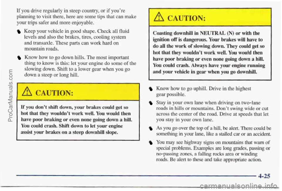 PONTIAC BONNEVILLE 1997  Owners Manual If you drive regularly in steep  country,  or if you’re 
planning  to visit there, here  are some tips  that  can make 
your  trips safer and more enjoyable. 
Keep  your vehicle  in good shape. Chec