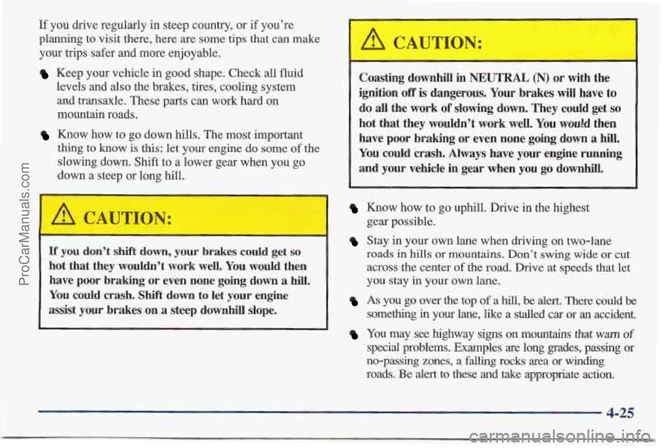 PONTIAC BONNEVILLE 1997 Owners Manual If you drive regularly in steep country, or if you’re
planning to visit there, here are some tips that can make
your trips safer and more enjoyable.
Keep your vehicle in good shape. Chec PONTIAC BONNEVILLE 1997 Owners Manual If you drive regularly in steep country, or if you’re
planning to visit there, here are some tips that can make
your trips safer and more enjoyable.
Keep your vehicle in good shape. Chec
