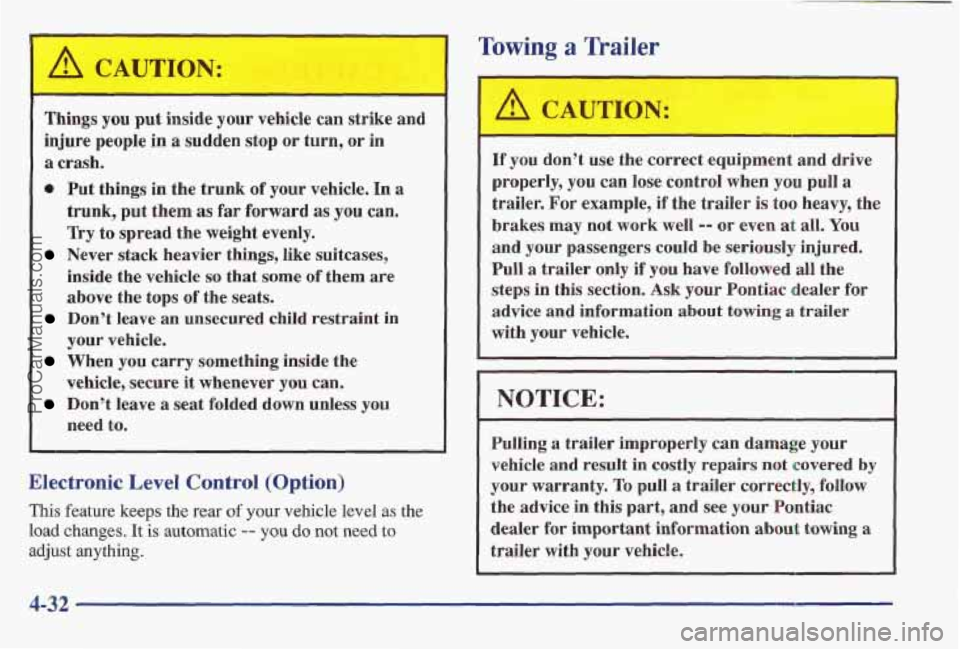 PONTIAC BONNEVILLE 1997  Owners Manual Towing a Trailer 
Things you put inside  your  vehicle can  strike  and 
injure  people  in  a  sudden  stop  or  turn, 
or in 
a crash. 
0 Put things  in  the  trunk  of your  vehicle. In a 
trunk,  