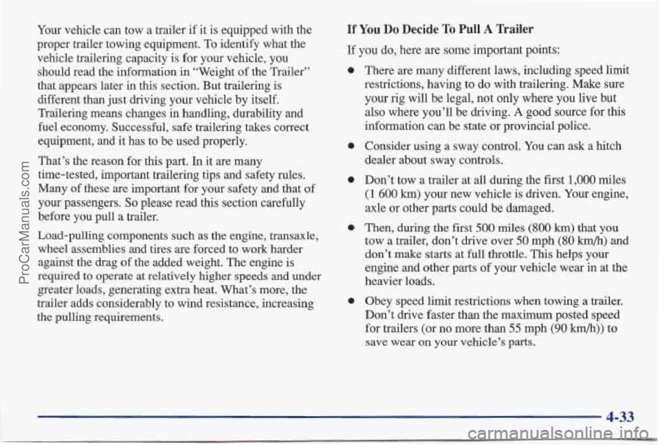 PONTIAC BONNEVILLE 1997  Owners Manual Your vehicle  can  tow  a  trailer if it is  equipped  with the 
proper  trailer towing equipment.  To identify  what the 
vehicle  trailering capacity 
is for your  vehicle,  you 
should  read the in