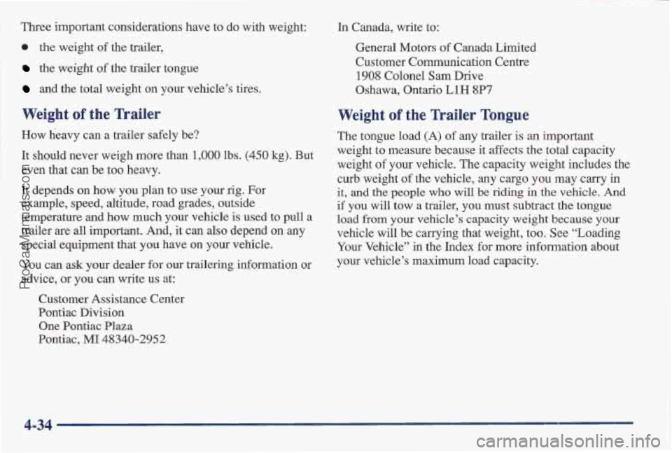 PONTIAC BONNEVILLE 1997  Owners Manual Three important considerations  have  to do with  weight: 
0 the weight  of the trailer, 
the weight of the trailer tongue 
and  the total weight  on your  vehicle’s  tires. 
Weight of the  Trailer 