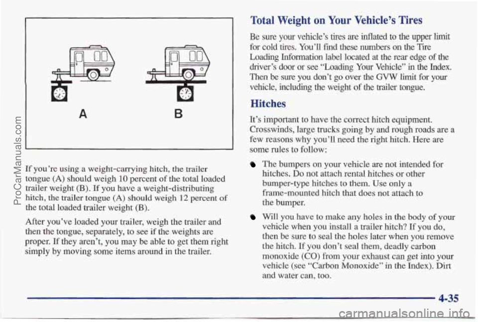 PONTIAC BONNEVILLE 1997  Owners Manual A B 
If you’re using a weight-carrying hitch, the trailer 
tongue 
(A) should  weigh 10 percent  of  the  total  loaded 
trailer  weight 
(B). If  you  have a  weight-distributing 
hitch,  the  trai