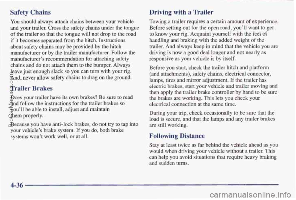 PONTIAC BONNEVILLE 1997  Owners Manual Safety Chains Driving with a Trailer 
You should always attach chains between your vehicle 
and your  trailer. Cross the safety chains under the tongue 
of the  trailer so that  the tongue will not dr