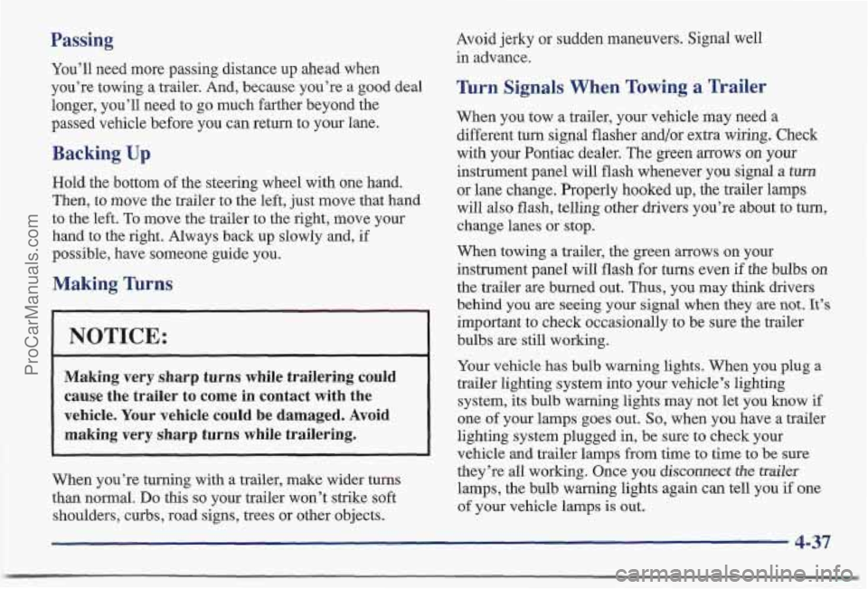 PONTIAC BONNEVILLE 1997  Owners Manual Passing 
You’ll  need more passing distance  up ahead  when 
you’re  towing a trailer. And, because you’re 
a good deal 
longer, you’ll need 
to go  much  farther beyond the 
passed  vehicle b