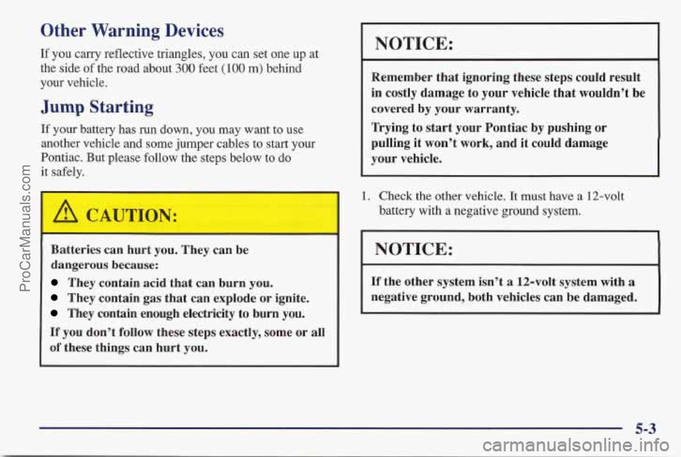 PONTIAC BONNEVILLE 1997  Owners Manual Other  Warning Devices 
If you  carry  reflective  triangles,  you  can set one  up at 
the  side 
of the  road  about 300 feet (100 m) behind 
your  vehicle. 
Jump Starting 
If your  battery  has  ru