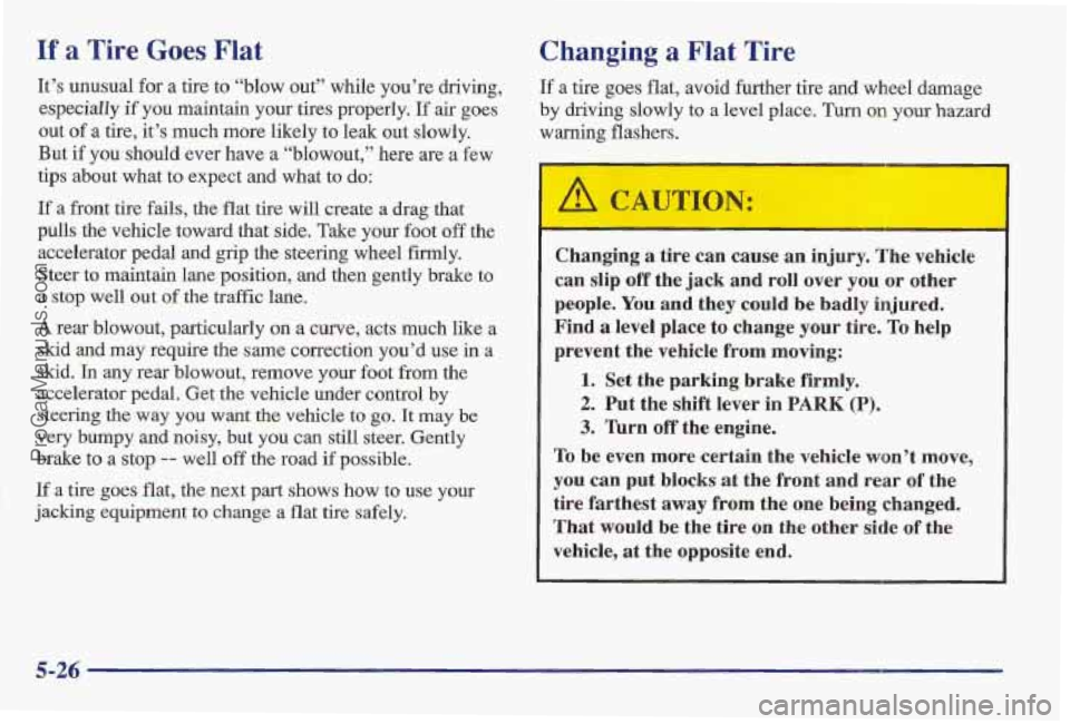 PONTIAC BONNEVILLE 1997  Owners Manual If .a Tire Goes Flat 
It’s unusual  for a tire to “blow out”  whde you’re driving, 
especially 
if you  maintain  your tires properly. If air  goes 
out  of a tire,  it’s much  more likely  