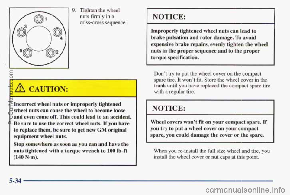 PONTIAC BONNEVILLE 1997  Owners Manual 9. Tighten the wheel 
nuts firmly  in a 
criss-cross sequence. 
Incorrect  wheel nuts  or  improperly  tightened 
wheel  nuts  can  cause  the  wheel 
to become loose 
and  even 
come off. This could 