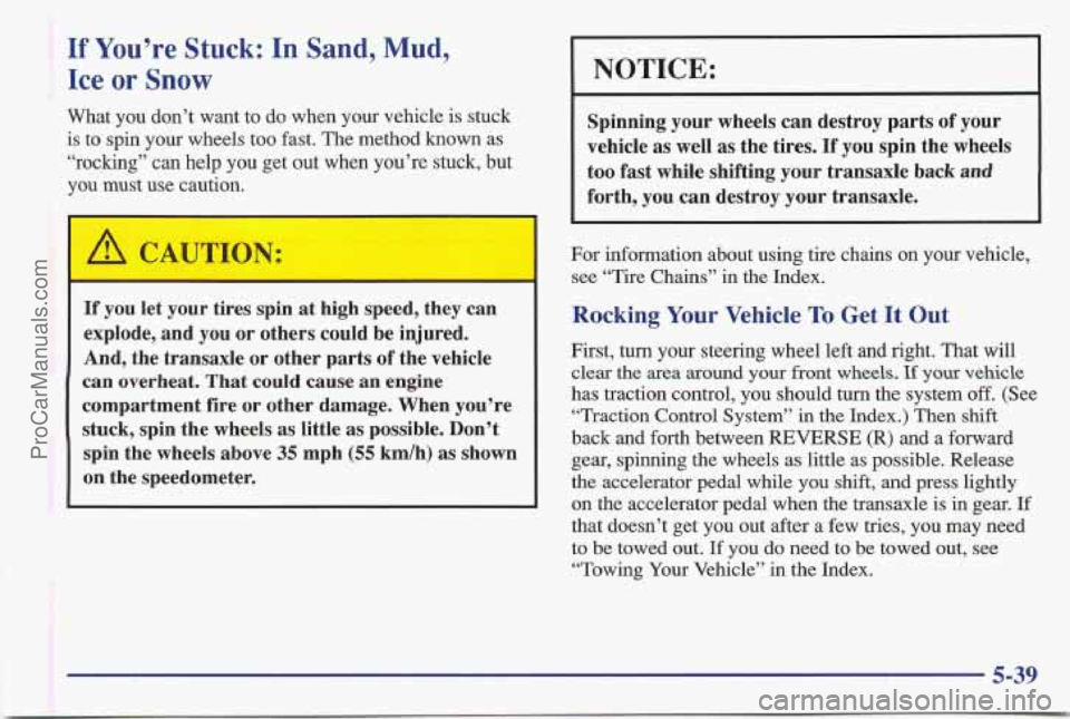 PONTIAC BONNEVILLE 1997 Owners Manual If You’re Stuck: In Sand, Mud,
Ice
or Snow
What you don’t want to do when your vehicle is stuck
is to spin your wheels too fast. The method known as
“rocking” can help you get PONTIAC BONNEVILLE 1997 Owners Manual If You’re Stuck: In Sand, Mud,
Ice
or Snow
What you don’t want to do when your vehicle is stuck
is to spin your wheels too fast. The method known as
“rocking” can help you get