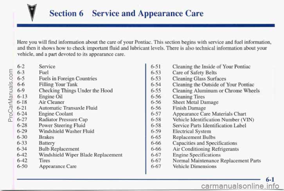 PONTIAC BONNEVILLE 1997 Owners Manual v Section 6 Service and Appearance Care
Here you will find information about the care of your Pontiac. This section begins with service and fuel information,
and then it shows how to check PONTIAC BONNEVILLE 1997 Owners Manual v Section 6 Service and Appearance Care
Here you will find information about the care of your Pontiac. This section begins with service and fuel information,
and then it shows how to check