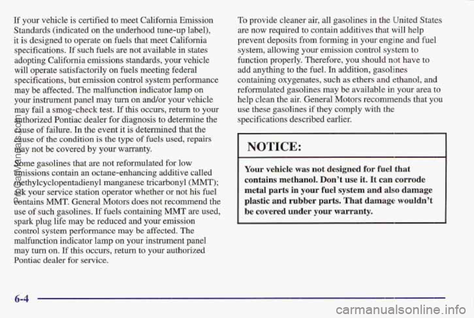 PONTIAC BONNEVILLE 1997  Owners Manual If your  vehicle  is  certified  to meet  California  Emission 
Standards  (indicated  on  the underhood  tune-up  label), 
it  is  designed to operate on  fuels  that  meet  California 
specification