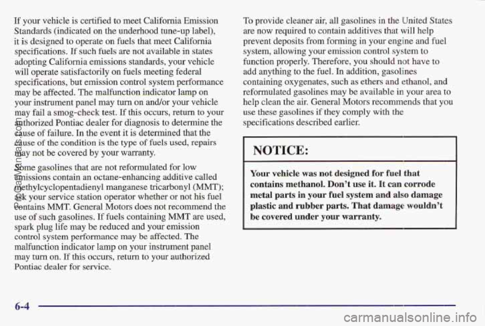 PONTIAC BONNEVILLE 1997 Owners Manual If your vehicle is certified to meet California Emission
Standards (indicated on the underhood tune-up label),
it is designed to operate on fuels that meet California
specification PONTIAC BONNEVILLE 1997 Owners Manual If your vehicle is certified to meet California Emission
Standards (indicated on the underhood tune-up label),
it is designed to operate on fuels that meet California
specification
