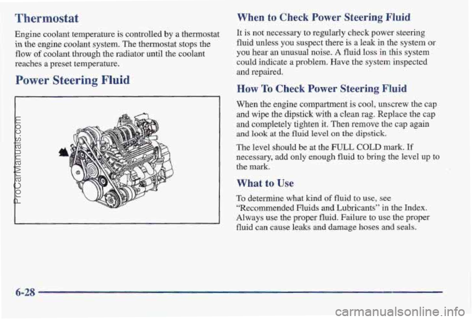 PONTIAC BONNEVILLE 1997  Owners Manual Thermostat 
Engine coolant temperature is controlled  by a thermostat 
in the  engine coolant  system. The thermostat stops the 
flow 
of coolant  through  the radiator until the coolant 
reaches  a p