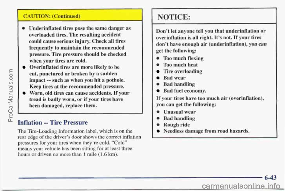 PONTIAC BONNEVILLE 1997 Owners Manual 0 Underinflated tires pose the same danger as overloaded tires. The resulting accident
could cause serious injury. Check all tires
frequently to maintain the recommended
pressur PONTIAC BONNEVILLE 1997 Owners Manual 0 Underinflated tires pose the same danger as overloaded tires. The resulting accident
could cause serious injury. Check all tires
frequently to maintain the recommended
pressur