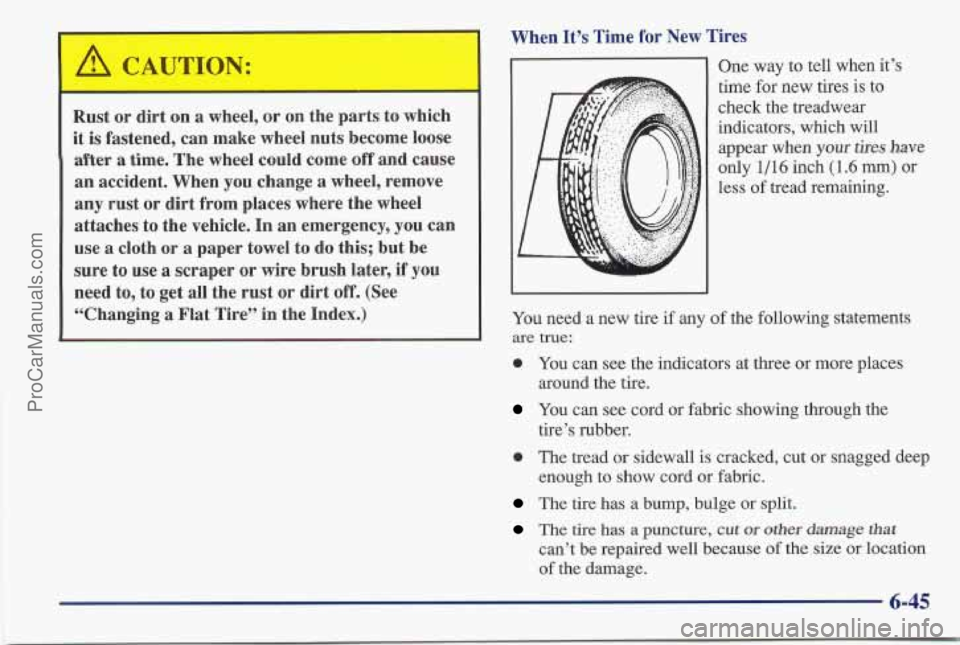 PONTIAC BONNEVILLE 1997 Owners Manual When It’s Time for New Tires
Rust or dirt on
a wheel, or on the parts to which
it is fastened, can make wheel nuts become loose
after a time. The wheel could come off and ca PONTIAC BONNEVILLE 1997 Owners Manual When It’s Time for New Tires
Rust or dirt on
a wheel, or on the parts to which
it is fastened, can make wheel nuts become loose
after a time. The wheel could come off and ca