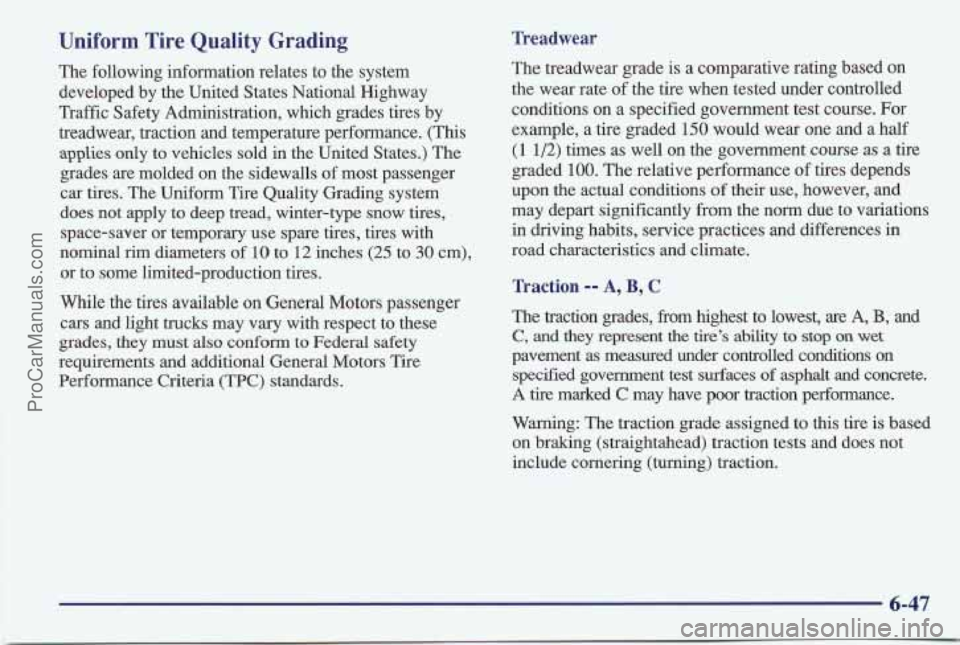 PONTIAC BONNEVILLE 1997 Owners Manual Uniform Tire Quality Grading
The following information relates to the system
developed by the United States National Highway
Traffic Safety Administration, which grades tires by
treadwear PONTIAC BONNEVILLE 1997 Owners Manual Uniform Tire Quality Grading
The following information relates to the system
developed by the United States National Highway
Traffic Safety Administration, which grades tires by
treadwear