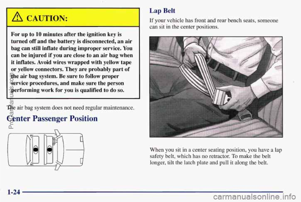 PONTIAC BONNEVILLE 1997 Owners Guide CAUTION:
For up to 10 minutes after the ignition key is
turned off and the battery
is disconnected, an air
bag can still inflate during improper service.
You
can be injured if PONTIAC BONNEVILLE 1997 Owners Guide CAUTION:
For up to 10 minutes after the ignition key is
turned off and the battery
is disconnected, an air
bag can still inflate during improper service.
You
can be injured if