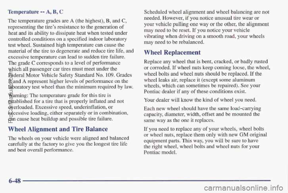 PONTIAC BONNEVILLE 1997 Owners Manual Temperature -- A, B, C
The temperature grades are A (the highest), B, and C,
representing the tire’s resistance to the generation of
heat and its ability to dissipate heat when tested PONTIAC BONNEVILLE 1997 Owners Manual Temperature -- A, B, C
The temperature grades are A (the highest), B, and C,
representing the tire’s resistance to the generation of
heat and its ability to dissipate heat when tested