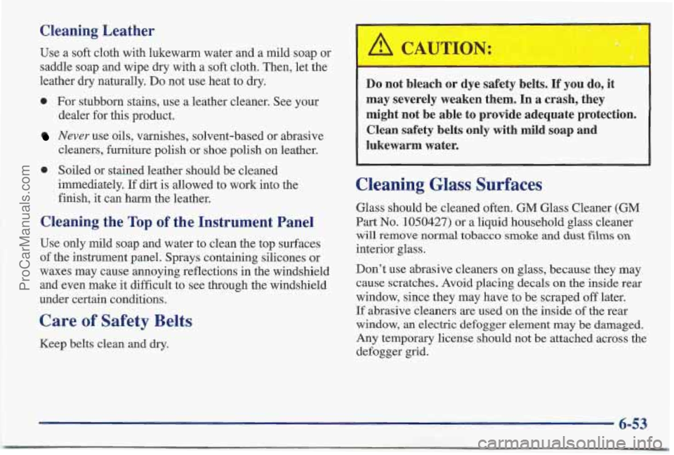 PONTIAC BONNEVILLE 1997 Owners Manual Cleaning Leather
Use a soft cloth with lukewarm water and a mild soap or
saddle soap and wipe dry with a soft cloth. Then, let the
leather dry naturally.
Do not use heat to dry.
0 For st PONTIAC BONNEVILLE 1997 Owners Manual Cleaning Leather
Use a soft cloth with lukewarm water and a mild soap or
saddle soap and wipe dry with a soft cloth. Then, let the
leather dry naturally.
Do not use heat to dry.
0 For st