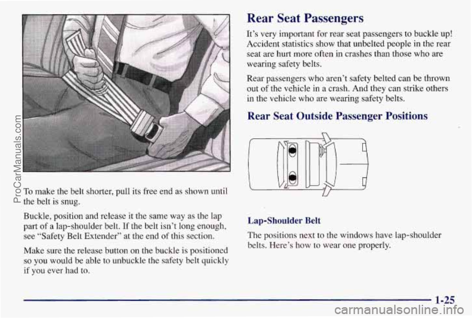 PONTIAC BONNEVILLE 1997 Owners Guide To make the belt shorter, pull its free end as shown until
the belt is snug.
Buckle, position
and release it the same way as the lap
part
of a lap-shoulder belt. If the belt isn’t long PONTIAC BONNEVILLE 1997 Owners Guide To make the belt shorter, pull its free end as shown until
the belt is snug.
Buckle, position
and release it the same way as the lap
part
of a lap-shoulder belt. If the belt isn’t long