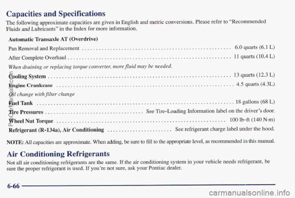 PONTIAC BONNEVILLE 1997 Owners Manual Capacities and Spc Ltions
The following approximate capacities are given in English and metric conversions. Please refer to “Recommended
Fluids and Lubricants’’ in the Index for more in PONTIAC BONNEVILLE 1997 Owners Manual Capacities and Spc Ltions
The following approximate capacities are given in English and metric conversions. Please refer to “Recommended
Fluids and Lubricants’’ in the Index for more in