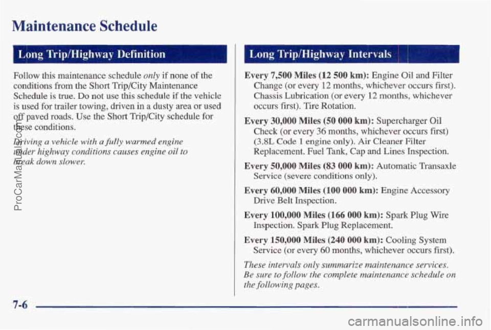 PONTIAC BONNEVILLE 1997 Owners Manual Maintenance Schedule
Follow this maintenance schedule only if none of the
conditions
from the Short Trip/City Maintenance
Schedule is true.
Do not use this schedule if the vehicle
is used f PONTIAC BONNEVILLE 1997 Owners Manual Maintenance Schedule
Follow this maintenance schedule only if none of the
conditions
from the Short Trip/City Maintenance
Schedule is true.
Do not use this schedule if the vehicle
is used f