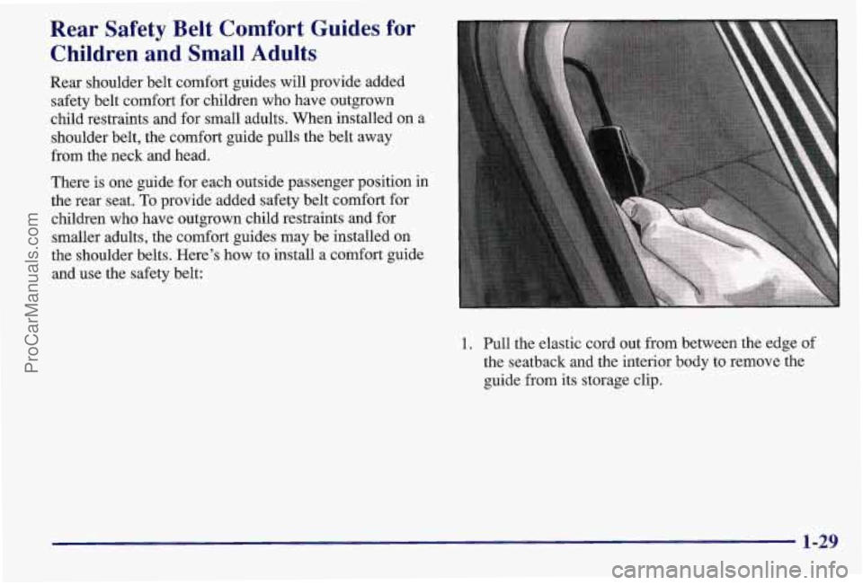 PONTIAC BONNEVILLE 1997  Owners Manual Rear  Safety  Belt  Comfort  Guides  for Children  and  Small  Adults 
Rear shoulder belt comfort guides  will provide added 
safety  belt comfort  for children  who have outgrown 
child restraints an