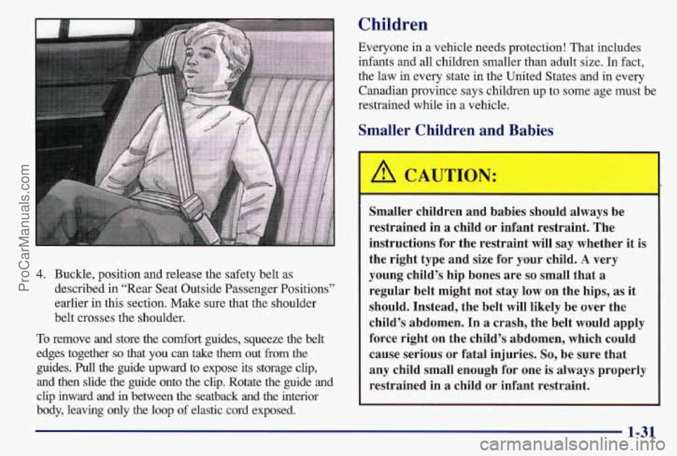PONTIAC BONNEVILLE 1997 Owners Guide 4. Buckle, position and release the safety belt as
described in “Rear Seat Outside Passenger Positions”
earlier in this section. Make sure that the shoulder
belt crosses the shoulder.
To re PONTIAC BONNEVILLE 1997 Owners Guide 4. Buckle, position and release the safety belt as
described in “Rear Seat Outside Passenger Positions”
earlier in this section. Make sure that the shoulder
belt crosses the shoulder.
To re