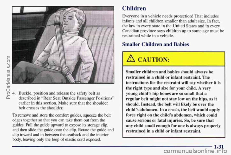 PONTIAC BONNEVILLE 1997  Owners Manual 4. Buckle, position and release the safety  belt  as 
described in “Rear Seat Outside Passenger Positions” 
earlier in this section. Make sure that the shoulder 
belt crosses  the shoulder. 
To re