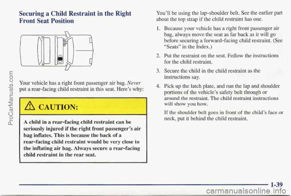 PONTIAC BONNEVILLE 1997 Service Manual Securing a Child Restraint in the Right
Front Seat Position
n
Your vehicle has a right front passenger air bag. Never
put a rear-facing child restraint in this seat. Here’s why:
U PONTIAC BONNEVILLE 1997 Service Manual Securing a Child Restraint in the Right
Front Seat Position
n
Your vehicle has a right front passenger air bag. Never
put a rear-facing child restraint in this seat. Here’s why:
U