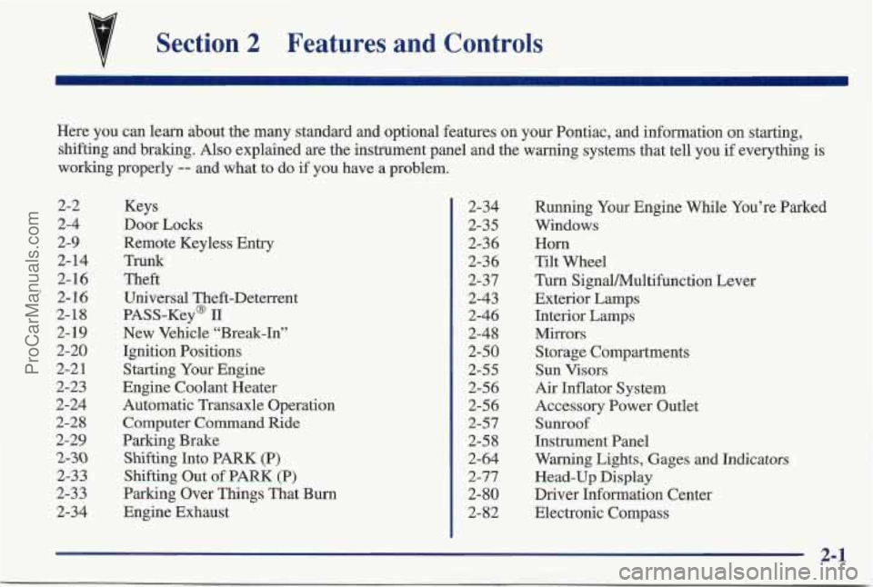 PONTIAC BONNEVILLE 1997  Owners Manual Section 2 Features  and  Controls 
Here you can  learn  about the many  standard  and optional  features  on  your Pontiac,  and information on starting, 
shifting  and braking. Also explained are the