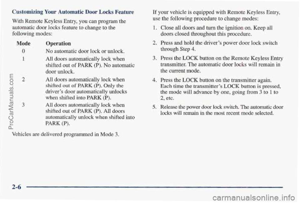 PONTIAC BONNEVILLE 1997  Owners Manual Customizing Your Automatic  Door Locks Feature 
With Remote Keyless Entry,  you can program the 
automatic door locks feature to change  to the 
following modes: 
Mode Operation 
0 No automatic door 
