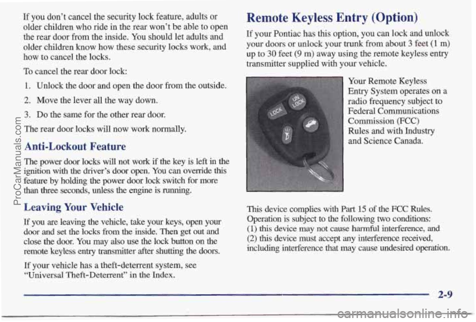 PONTIAC BONNEVILLE 1997  Owners Manual If you don’t cancel the security lock feature, adults or 
older children who ride in  the rear  won’t  be able  to open 
the rear door  from the inside.  You should let adults and 
older children 