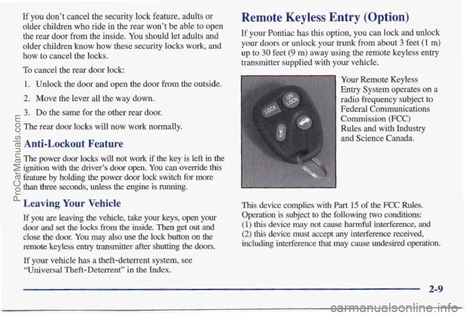 PONTIAC BONNEVILLE 1997 Repair Manual If you don’t cancel the security lock feature, adults or
older children who ride in the rear won’t be able to open
the rear door from the inside. You should let adults and
older children PONTIAC BONNEVILLE 1997 Repair Manual If you don’t cancel the security lock feature, adults or
older children who ride in the rear won’t be able to open
the rear door from the inside. You should let adults and
older children