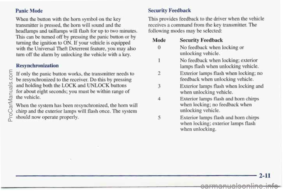 PONTIAC BONNEVILLE 1997  Owners Manual Panic  Mode Security  Feedback 
This 
provides  feedback to  the driver  when  the  vehicle 
receives  a  command  from the key  transmitter.  The 
following  modes may  be  selected: 
When  the  butt