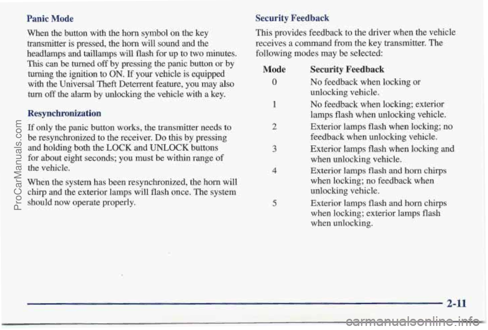 PONTIAC BONNEVILLE 1997  Owners Manual Panic  Mode Security  Feedback 
This 
provides  feedback to  the driver  when  the  vehicle 
receives  a  command  from the key  transmitter.  The 
following  modes may  be  selected: 
When  the  butt