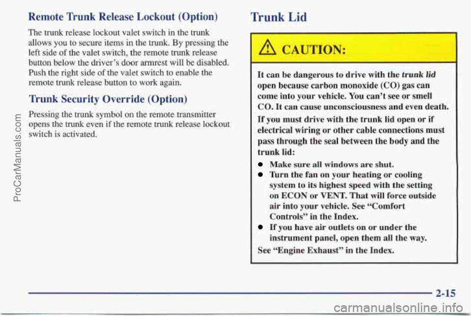 PONTIAC BONNEVILLE 1997 Repair Manual Remote Trunk Release Lockout (Option)
The trunk release lockout valet switch in the trunk
allows you to secure items
in the trunk. By pressing the
left side
of the valet switch, the r PONTIAC BONNEVILLE 1997 Repair Manual Remote Trunk Release Lockout (Option)
The trunk release lockout valet switch in the trunk
allows you to secure items
in the trunk. By pressing the
left side
of the valet switch, the r