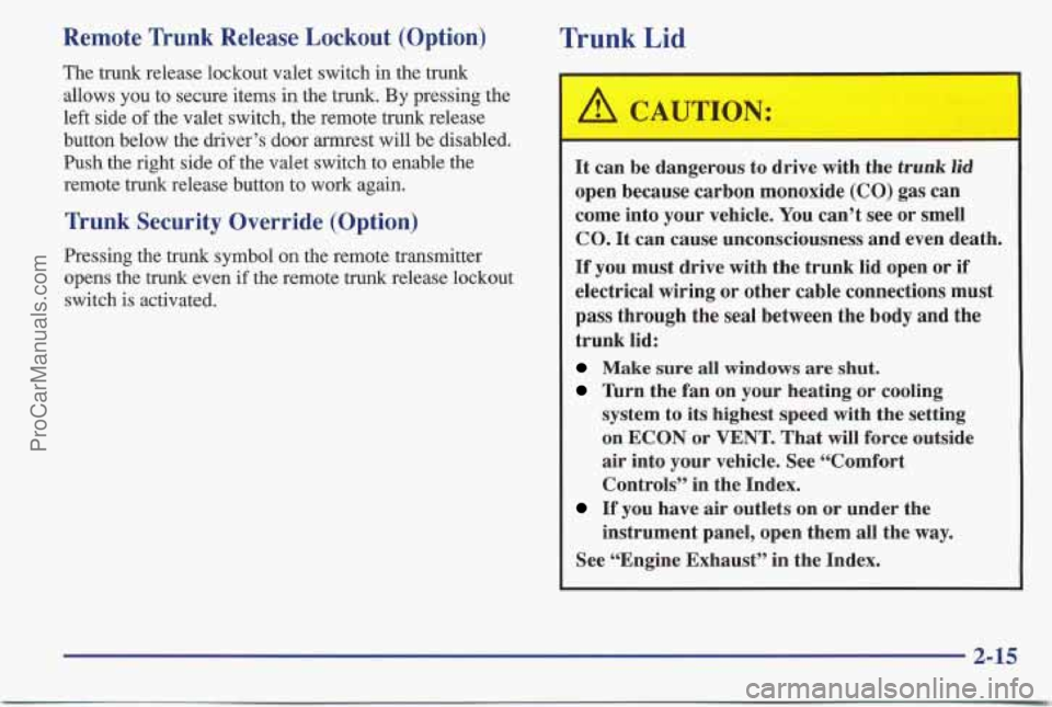 PONTIAC BONNEVILLE 1997  Owners Manual Remote  Trunk  Release  Lockout  (Option) 
The trunk  release lockout valet switch  in the trunk 
allows  you  to secure items 
in the trunk.  By pressing  the 
left  side 
of the valet switch,  the r