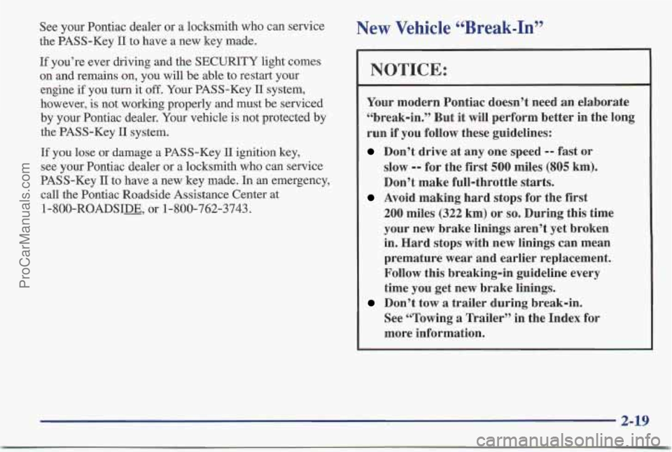 PONTIAC BONNEVILLE 1997 Manual PDF See your Pontiac dealer or a locksmith who can service
the PASS-Key
I1 to have a new key made.
If you’re ever driving and the SECURITY light comes
on and remains on, you will
be PONTIAC BONNEVILLE 1997 Manual PDF See your Pontiac dealer or a locksmith who can service
the PASS-Key
I1 to have a new key made.
If you’re ever driving and the SECURITY light comes
on and remains on, you will
be
