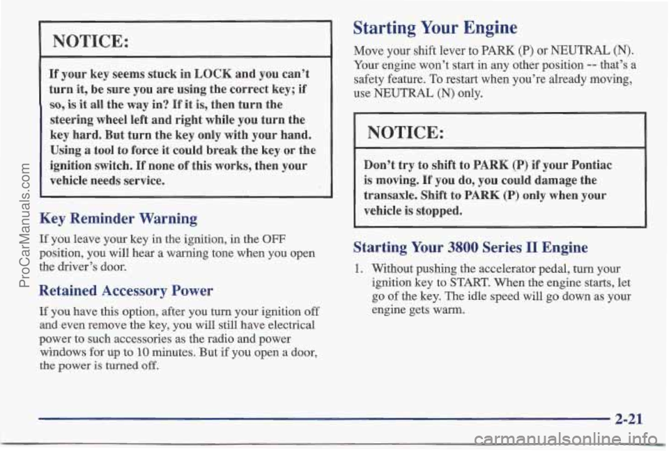 PONTIAC BONNEVILLE 1997 Manual PDF NOTICE:
If your key seems stuck in LOCK and you can’t
turn
it, be sure you are using the correct key; if
so, is it all the way in? If it is, then turn the
steering wheel left and PONTIAC BONNEVILLE 1997 Manual PDF NOTICE:
If your key seems stuck in LOCK and you can’t
turn
it, be sure you are using the correct key; if
so, is it all the way in? If it is, then turn the
steering wheel left and