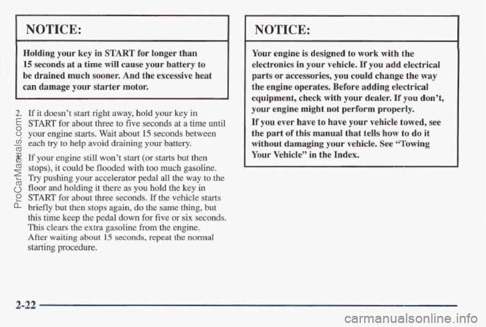 PONTIAC BONNEVILLE 1997 Manual PDF NOTICE:
Holding your key in START for longer than
15 seconds at a time will cause your battery to
be drained much sooner. And the excessive heat
can damage
your starter motor.
2. If PONTIAC BONNEVILLE 1997 Manual PDF NOTICE:
Holding your key in START for longer than
15 seconds at a time will cause your battery to
be drained much sooner. And the excessive heat
can damage
your starter motor.
2. If