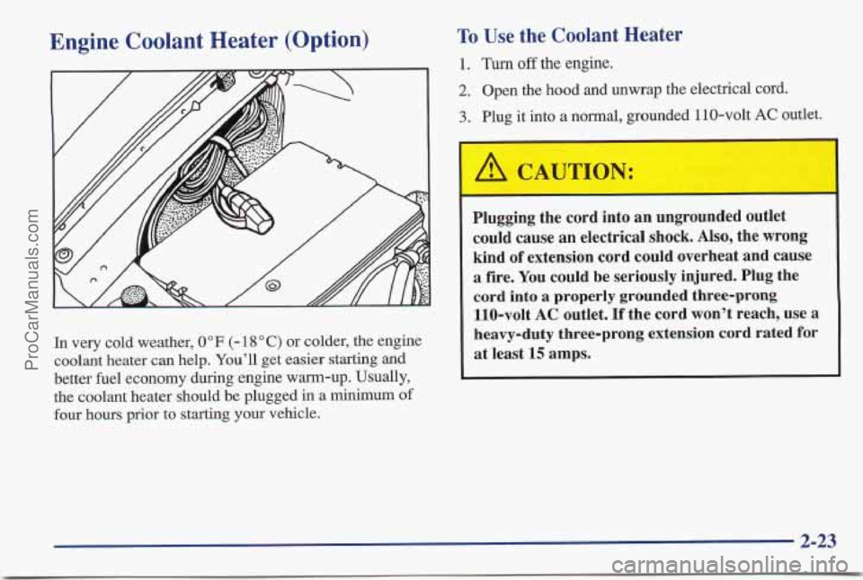 PONTIAC BONNEVILLE 1997 Manual PDF Engine Coolant Heater (Option)
In very cold weather, 0 OF (- 18 O C) or colder, the engine
coolant heater can help. You’ll get easier starting and
better fuel economy during engine warm-up. Us PONTIAC BONNEVILLE 1997 Manual PDF Engine Coolant Heater (Option)
In very cold weather, 0 OF (- 18 O C) or colder, the engine
coolant heater can help. You’ll get easier starting and
better fuel economy during engine warm-up. Us