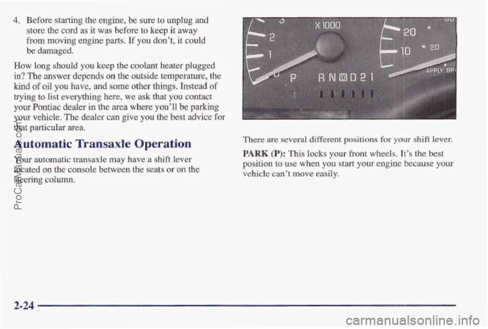 PONTIAC BONNEVILLE 1997 Manual PDF 4. Before starting the engine, be sure to unplug and
store the cord as it was before to keep it away
from moving engine parts.
If you don’t, it could
be damaged.
How long should you ke PONTIAC BONNEVILLE 1997 Manual PDF 4. Before starting the engine, be sure to unplug and
store the cord as it was before to keep it away
from moving engine parts.
If you don’t, it could
be damaged.
How long should you ke