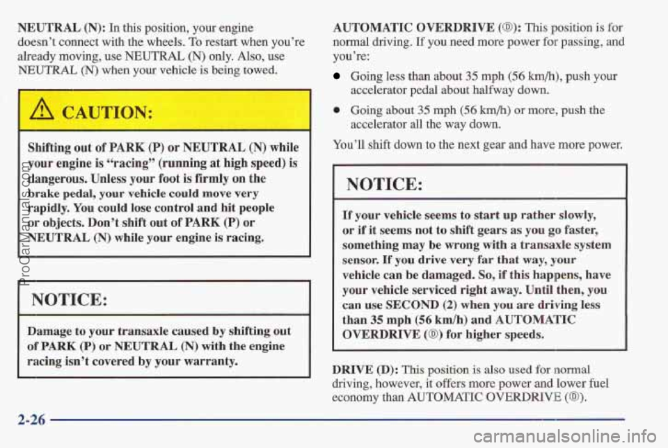 PONTIAC BONNEVILLE 1997 Manual PDF NEUTRAL (N): In this position, your engine
doesn’t connect with the wheels.
To restart when you’re
already moving,
use NEUTRAL (N) only. Also, use
NEUTRAL (N) when your vehicle is PONTIAC BONNEVILLE 1997 Manual PDF NEUTRAL (N): In this position, your engine
doesn’t connect with the wheels.
To restart when you’re
already moving,
use NEUTRAL (N) only. Also, use
NEUTRAL (N) when your vehicle is