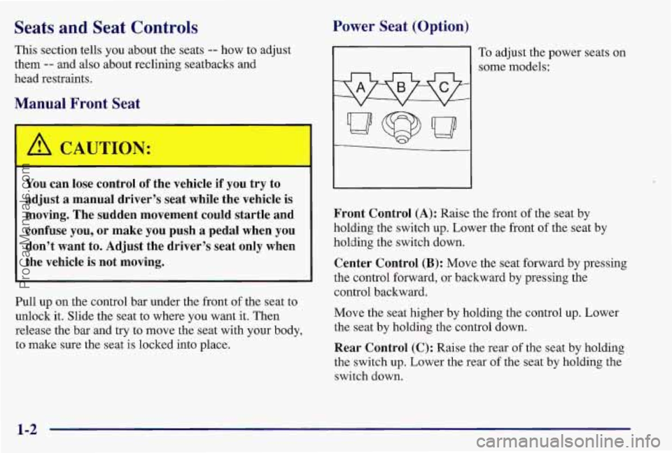 PONTIAC BONNEVILLE 1997 Owners Manual Seats and Seat Controls
This section tells you about the seats -- how to adjust
them
-- and also about reclining seatbacks and
head restraints.
Manual Front Seat
CAUTION:
-
You can los PONTIAC BONNEVILLE 1997 Owners Manual Seats and Seat Controls
This section tells you about the seats -- how to adjust
them
-- and also about reclining seatbacks and
head restraints.
Manual Front Seat
CAUTION:
-
You can los